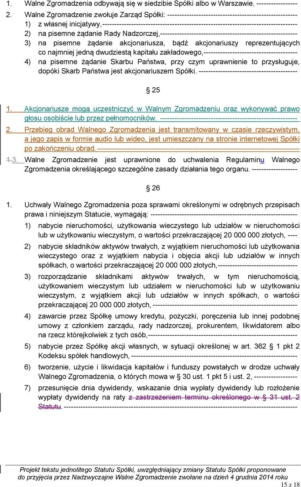 --------------------------------------------------------------------------------- 2) na pisemne żądanie Rady Nadzorczej,--------------------------------------------------------- 3) na pisemne żądanie