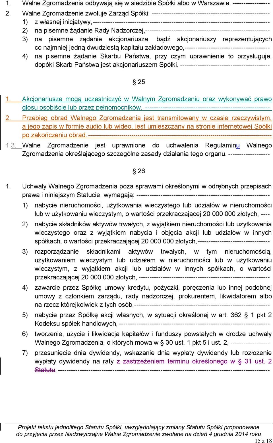 --------------------------------------------------------------------------------- 2) na pisemne żądanie Rady Nadzorczej,--------------------------------------------------------- 3) na pisemne żądanie