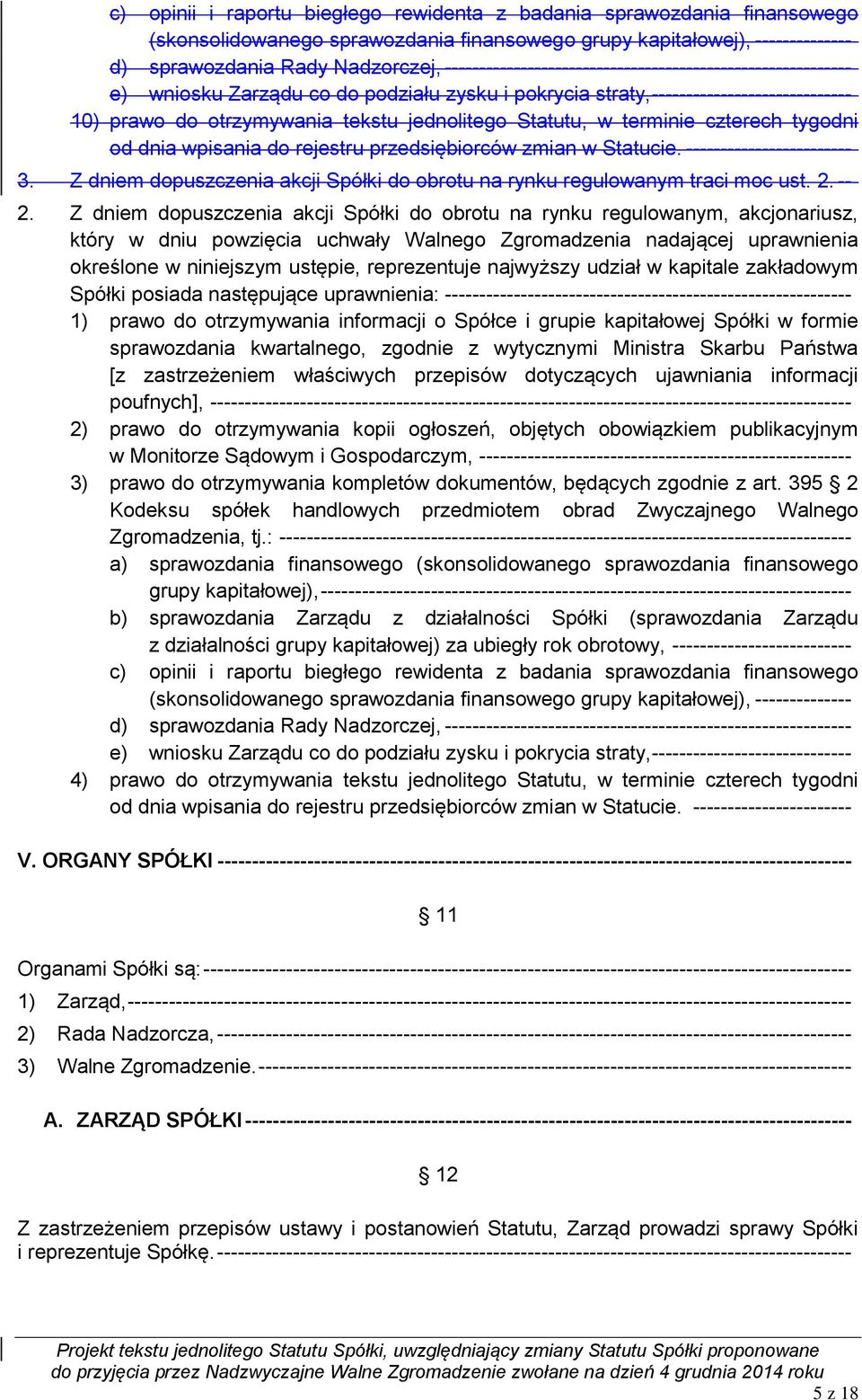 Statutu, w terminie czterech tygodni od dnia wpisania do rejestru przedsiębiorców zmian w Statucie. ------------------------ 3.