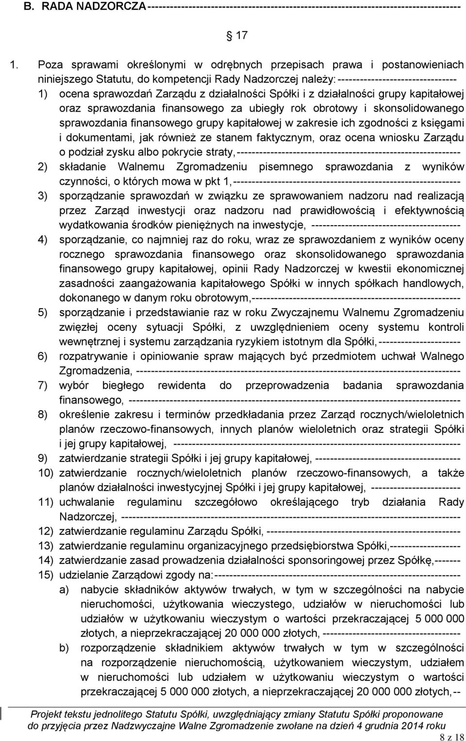 działalności Spółki i z działalności grupy kapitałowej oraz sprawozdania finansowego za ubiegły rok obrotowy i skonsolidowanego sprawozdania finansowego grupy kapitałowej w zakresie ich zgodności z