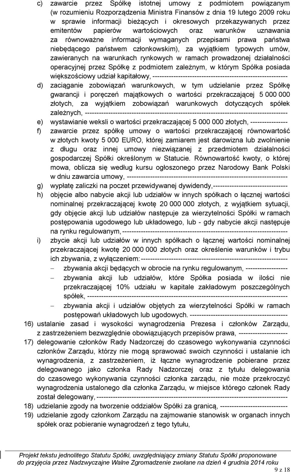 na warunkach rynkowych w ramach prowadzonej działalności operacyjnej przez Spółkę z podmiotem zależnym, w którym Spółka posiada większościowy udział kapitałowy,