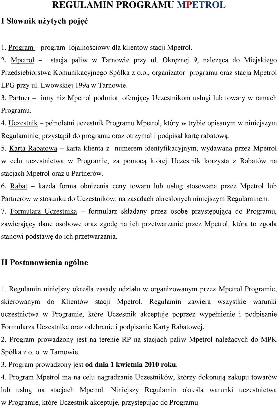 Partner inny niż Mpetrol podmiot, oferujący Uczestnikom usługi lub towary w ramach Programu. 4.