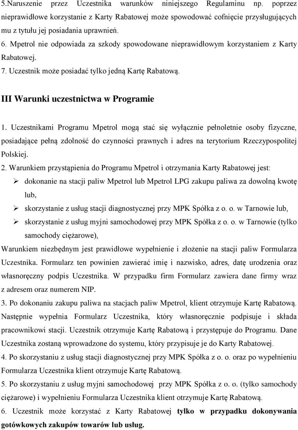 Uczestnikami Programu Mpetrol mogą stać się wyłącznie pełnoletnie osoby fizyczne, posiadające pełną zdolność do czynności prawnych i adres na terytorium Rzeczypospolitej Polskiej. 2.