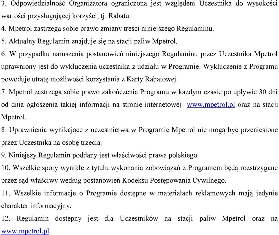 W przypadku naruszenia postanowień niniejszego Regulaminu przez Uczestnika Mpetrol uprawniony jest do wykluczenia uczestnika z udziału w Programie.