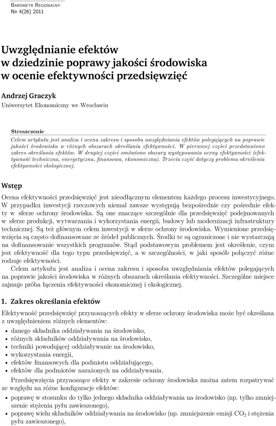 W pierwszej części przedstawiono zakres określania efektów. W drugiej części omówiono obszary występowania oceny efektywności (efektywność techniczna, energetyczna, finansowa, ekonomiczna).