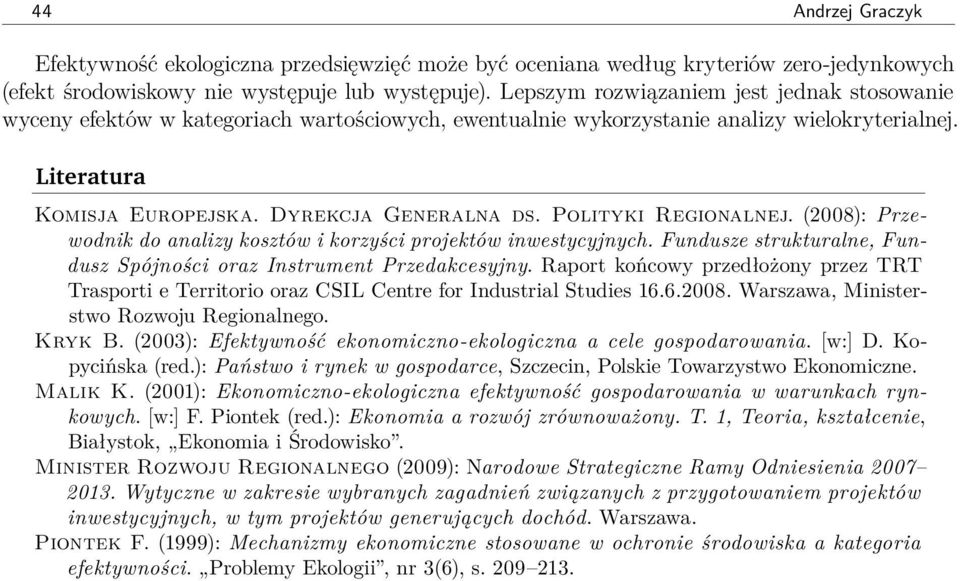 Polityki Regionalnej. (2008): Przewodnik do analizy kosztów i korzyści projektów inwestycyjnych. Fundusze strukturalne, Fundusz Spójności oraz Instrument Przedakcesyjny.