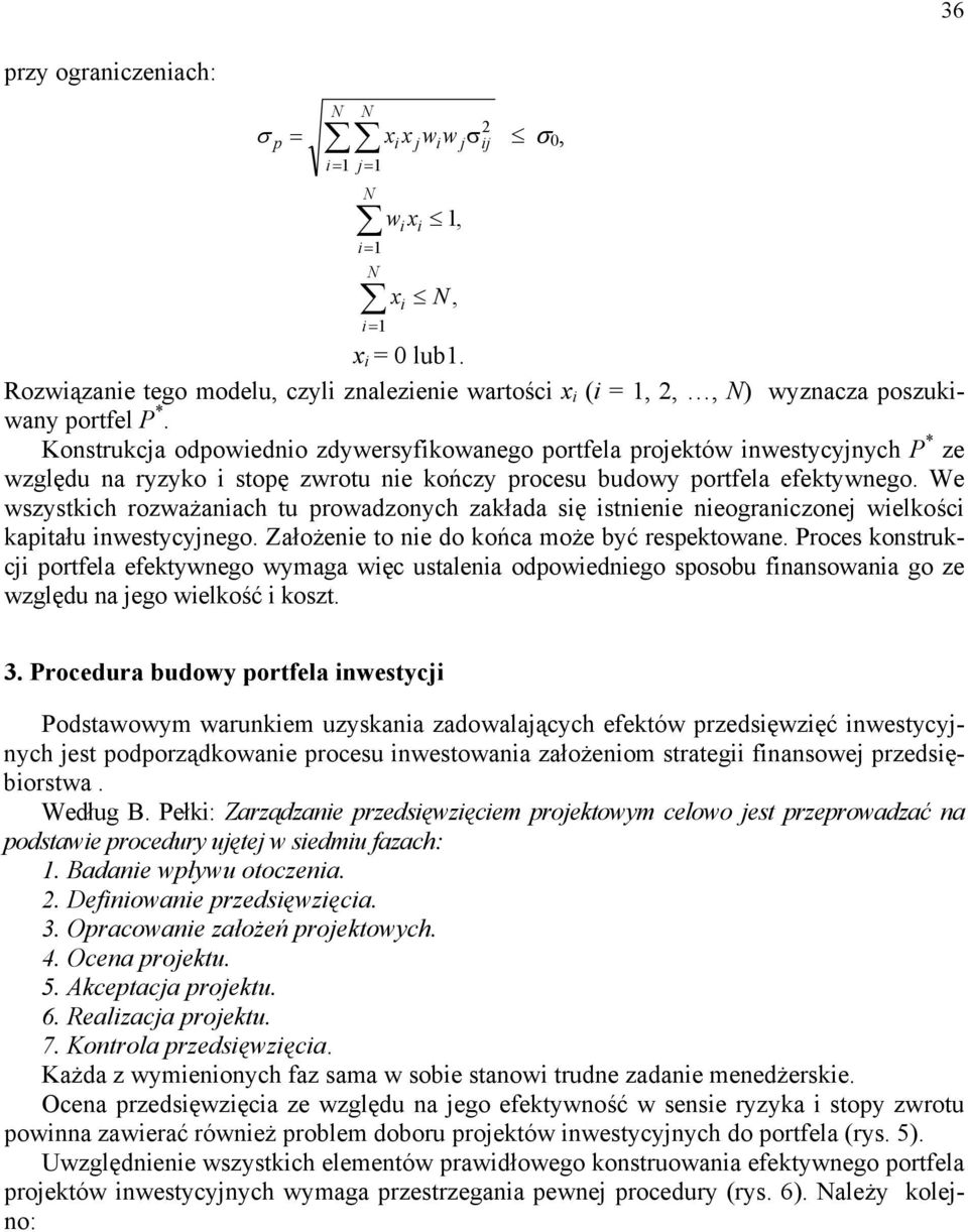 We wszystkich rozważaniach tu rowadzonych zakłada się istnienie nieograniczonej wielkości kaitału inwestycyjnego. Założenie to nie do końca może być resektowane.