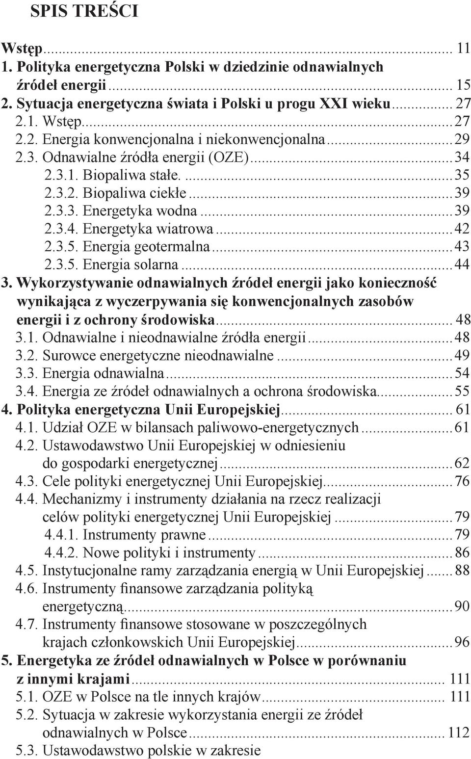 3.5. Energia solarna...44 3. Wykorzystywanie odnawialnych źródeł energii jako konieczność wynikająca z wyczerpywania się konwencjonalnych zasobów energii i z ochrony środowiska... 48 3.1.