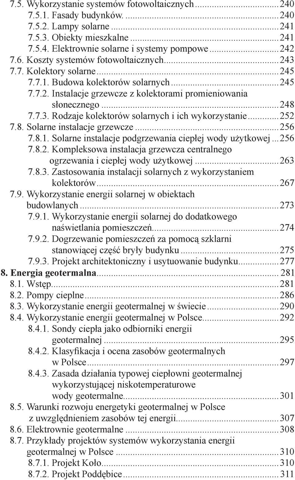 ..252 7.8. Solarne instalacje grzewcze...256 7.8.1. Solarne instalacje podgrzewania ciepłej wody użytkowej...256 7.8.2. Kompleksowa instalacja grzewcza centralnego ogrzewania i ciepłej wody użytkowej.