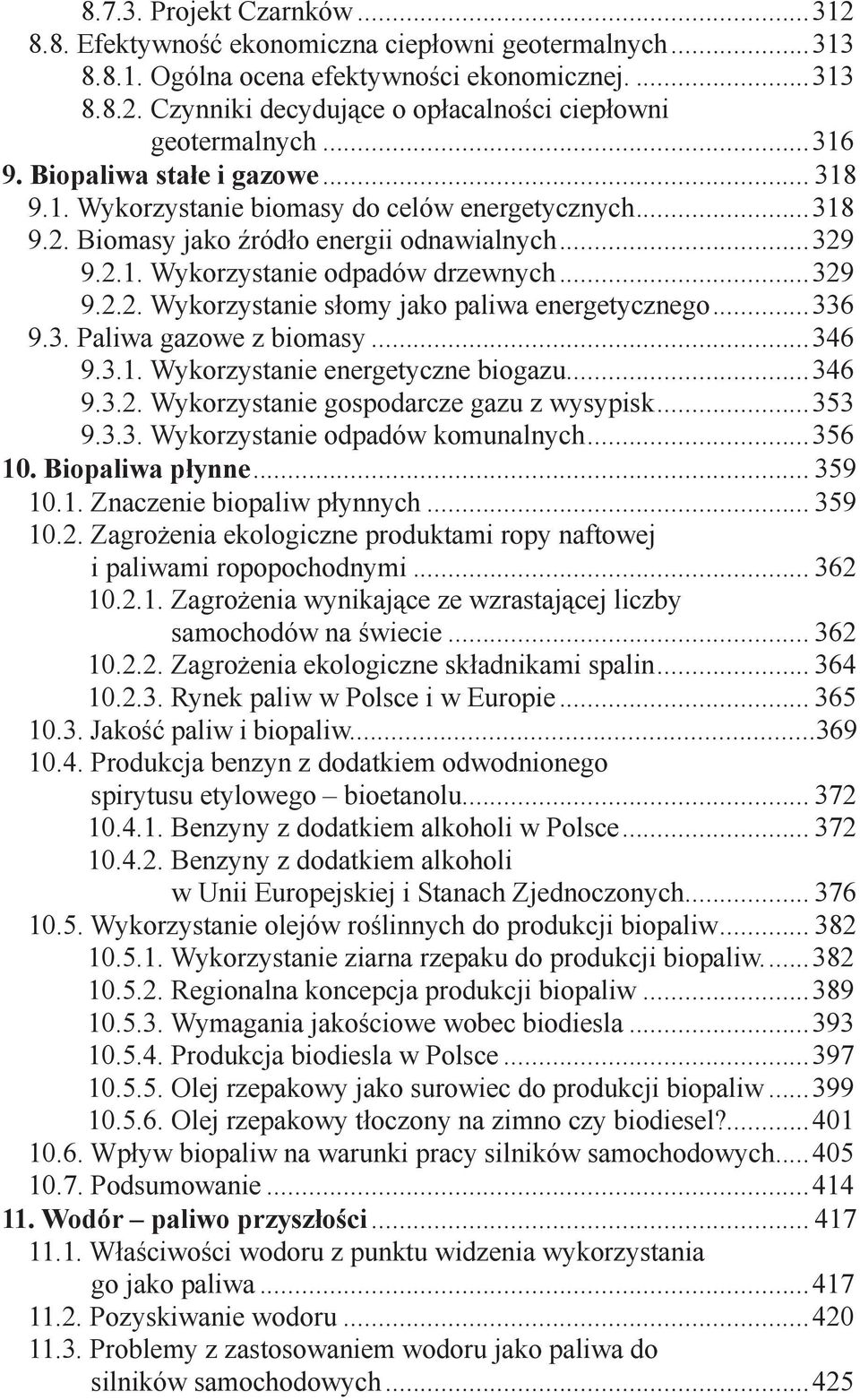 ..336 9.3. Paliwa gazowe z biomasy...346 9.3.1. Wykorzystanie energetyczne biogazu...346 9.3.2. Wykorzystanie gospodarcze gazu z wysypisk...353 9.3.3. Wykorzystanie odpadów komunalnych...356 10.