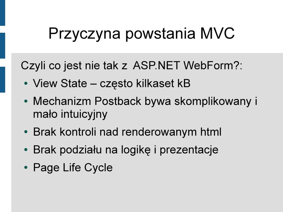 : View State często kilkaset kb Mechanizm Postback bywa