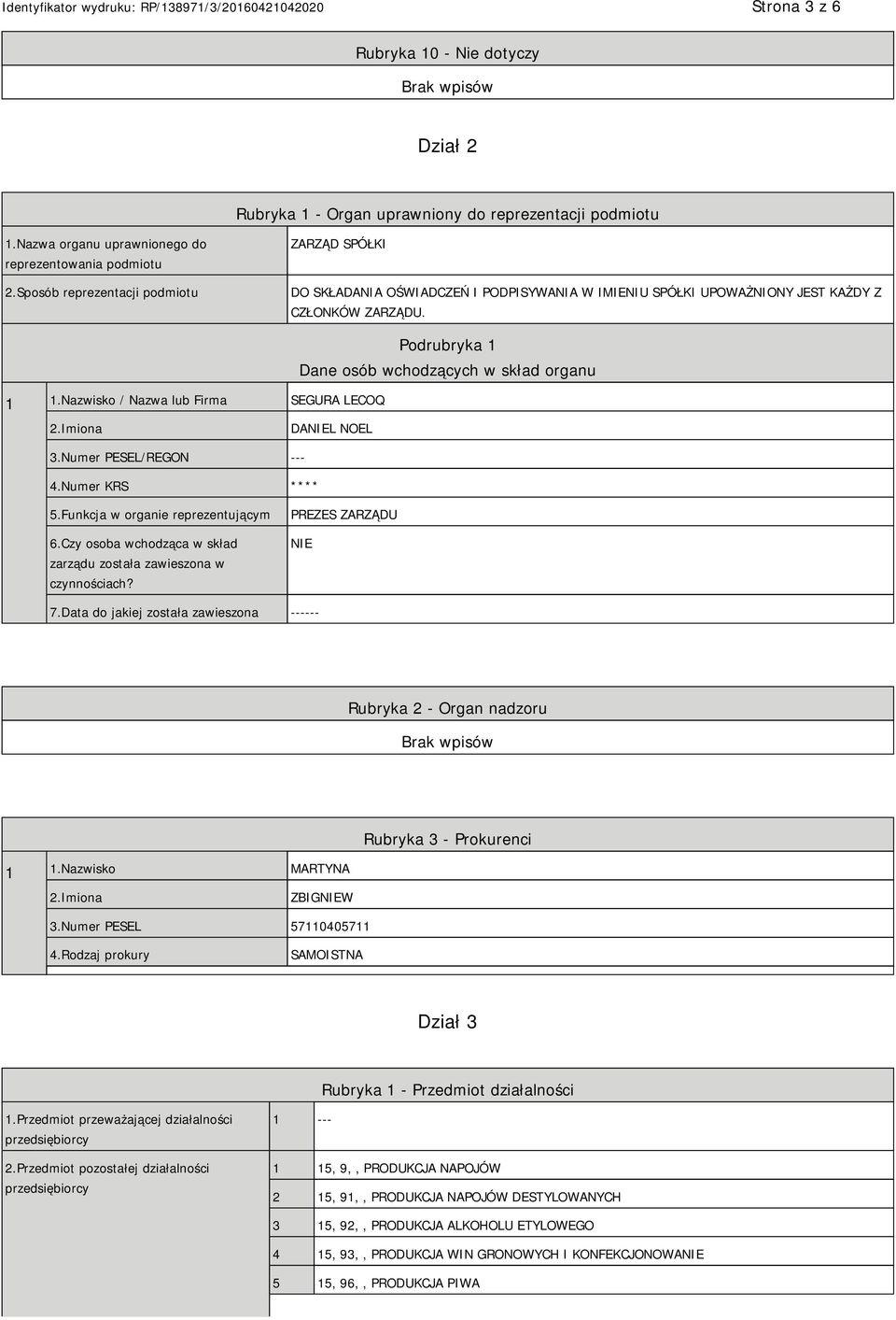 Nazwisko / Nazwa lub Firma SEGURA LECOQ Podrubryka 1 Dane osób wchodzących w skład organu 2.Imiona DANIEL NOEL 3.Numer PESEL/REGON --- 4.Numer KRS **** 5.Funkcja w organie reprezentującym 6.