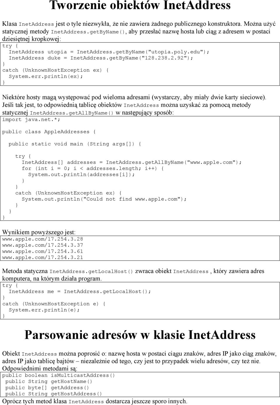 238.2.92"); catch (UnknownHostException ex) { Niektóre hosty magą występować pod wieloma adresami (wystarczy, aby miały dwie karty sieciowe).