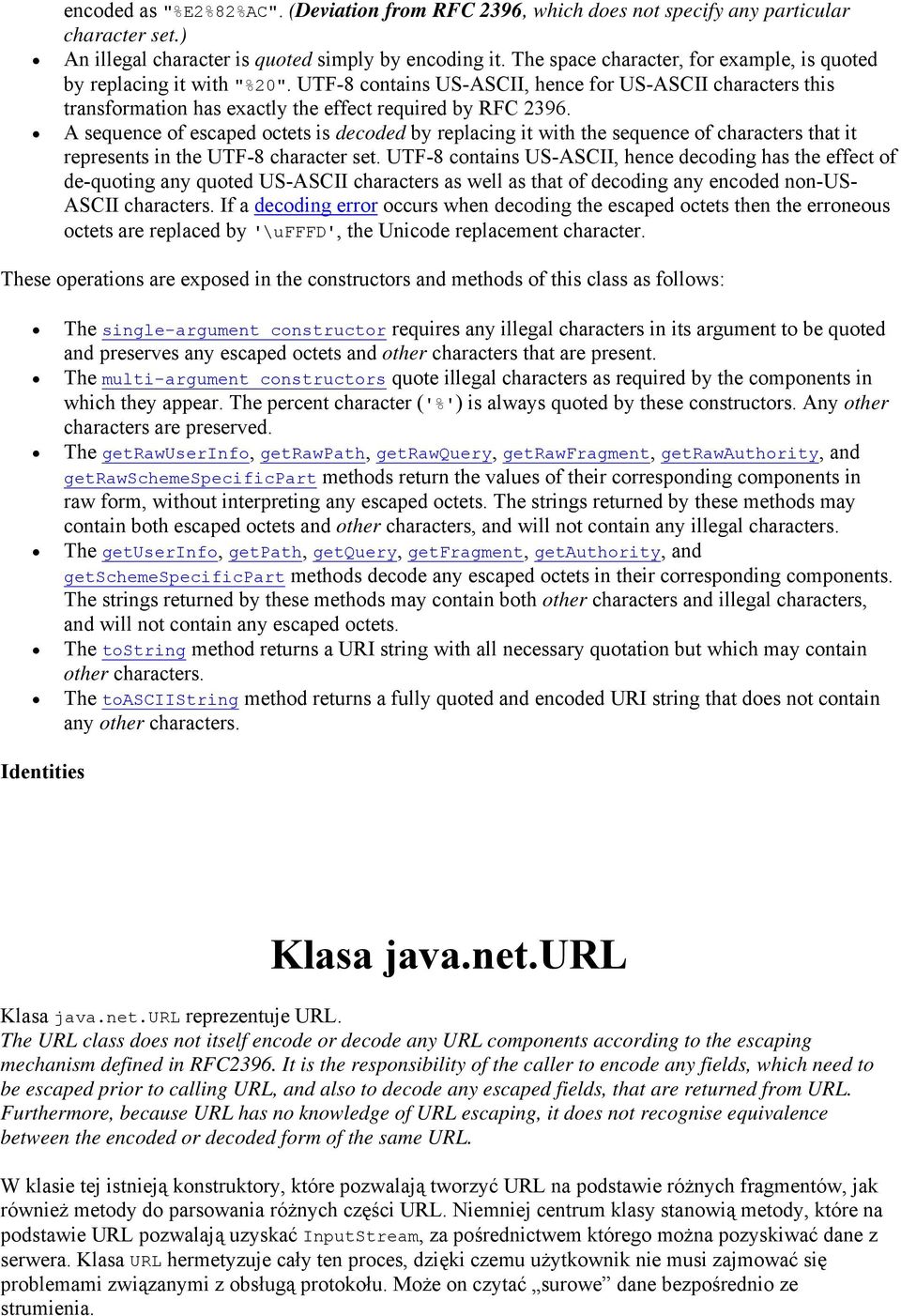 A sequence of escaped octets is decoded by replacing it with the sequence of characters that it represents in the UTF-8 character set.