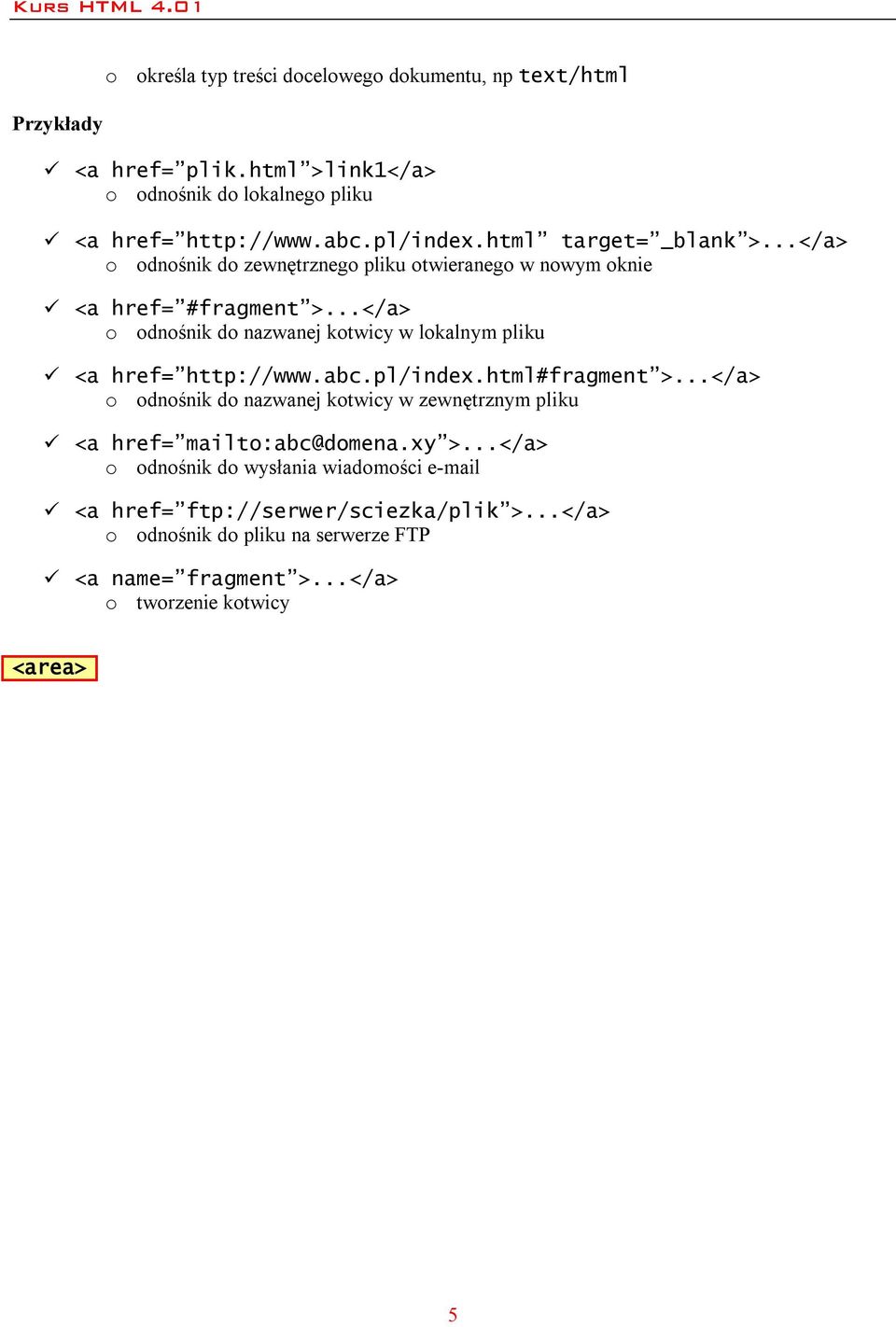 ..</a> o odnośnik do nazwanej kotwicy w lokalnym pliku <a href= http://www.abc.pl/index.html#fragment >.