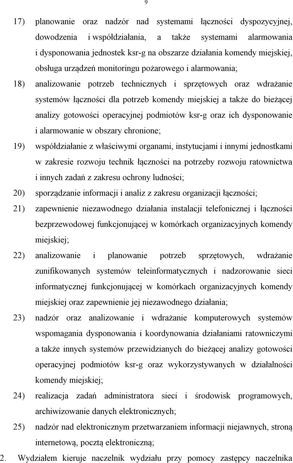 gotowości operacyjnej podmiotów ksr-g oraz ich dysponowanie i alarmowanie w obszary chronione; 19) współdziałanie z właściwymi organami, instytucjami i innymi jednostkami w zakresie rozwoju technik