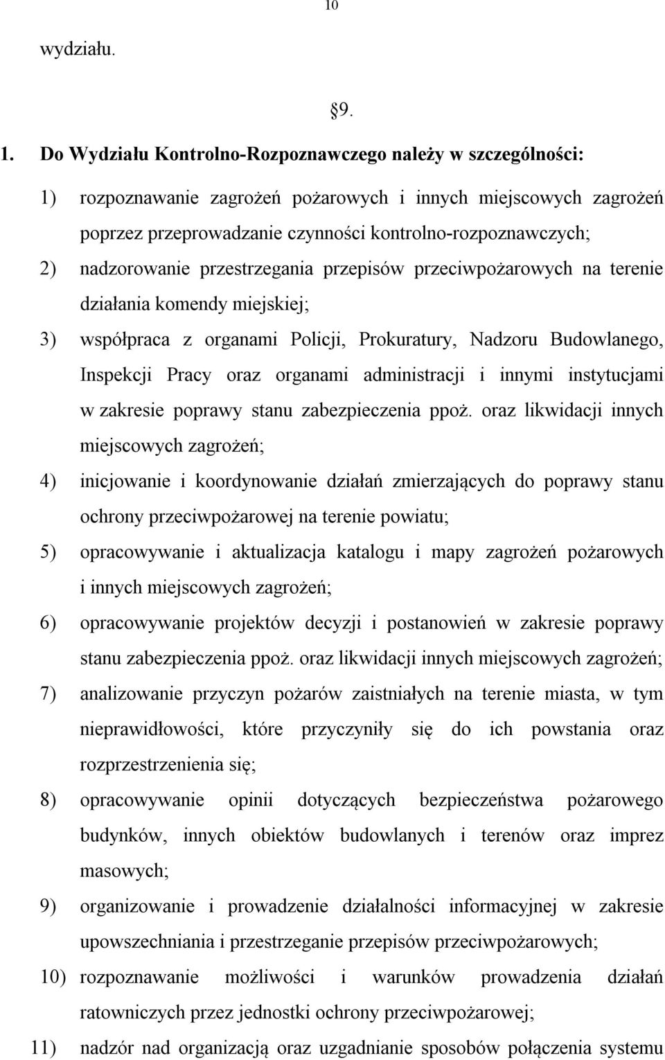 nadzorowanie przestrzegania przepisów przeciwpożarowych na terenie działania komendy miejskiej; 3) współpraca z organami Policji, Prokuratury, Nadzoru Budowlanego, Inspekcji Pracy oraz organami