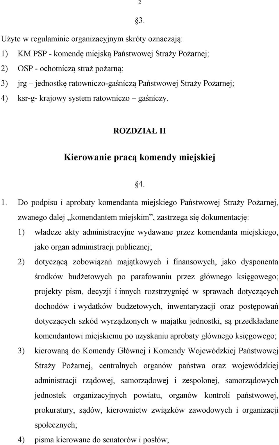 Do podpisu i aprobaty komendanta miejskiego Państwowej Straży Pożarnej, zwanego dalej komendantem miejskim, zastrzega się dokumentację: 1) władcze akty administracyjne wydawane przez komendanta