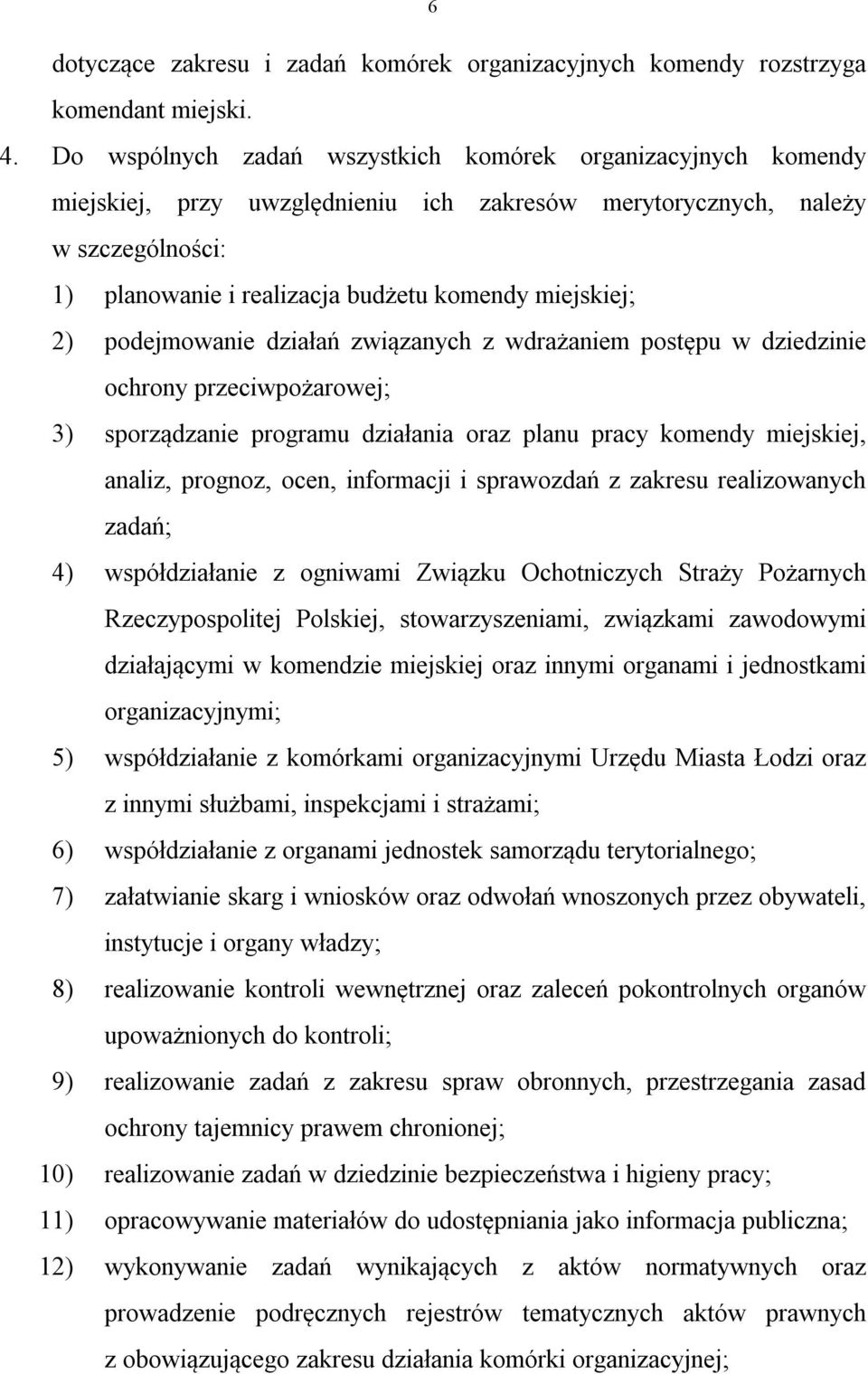 2) podejmowanie działań związanych z wdrażaniem postępu w dziedzinie ochrony przeciwpożarowej; 3) sporządzanie programu działania oraz planu pracy komendy miejskiej, analiz, prognoz, ocen, informacji