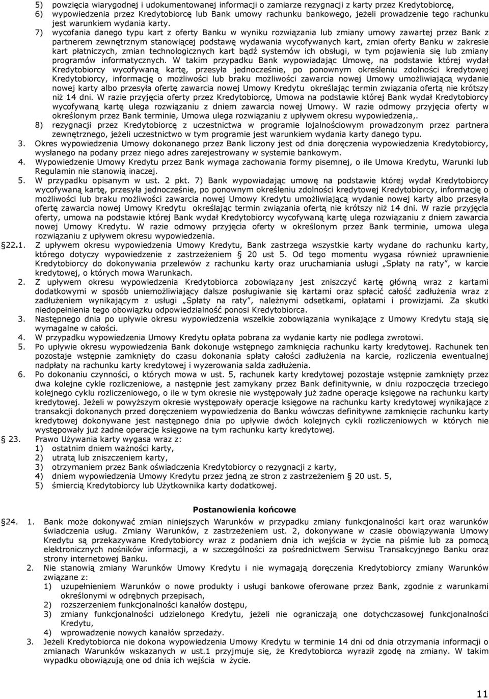 7) wycofania danego typu kart z oferty Banku w wyniku rozwiązania lub zmiany umowy zawartej przez Bank z partnerem zewnętrznym stanowiącej podstawę wydawania wycofywanych kart, zmian oferty Banku w