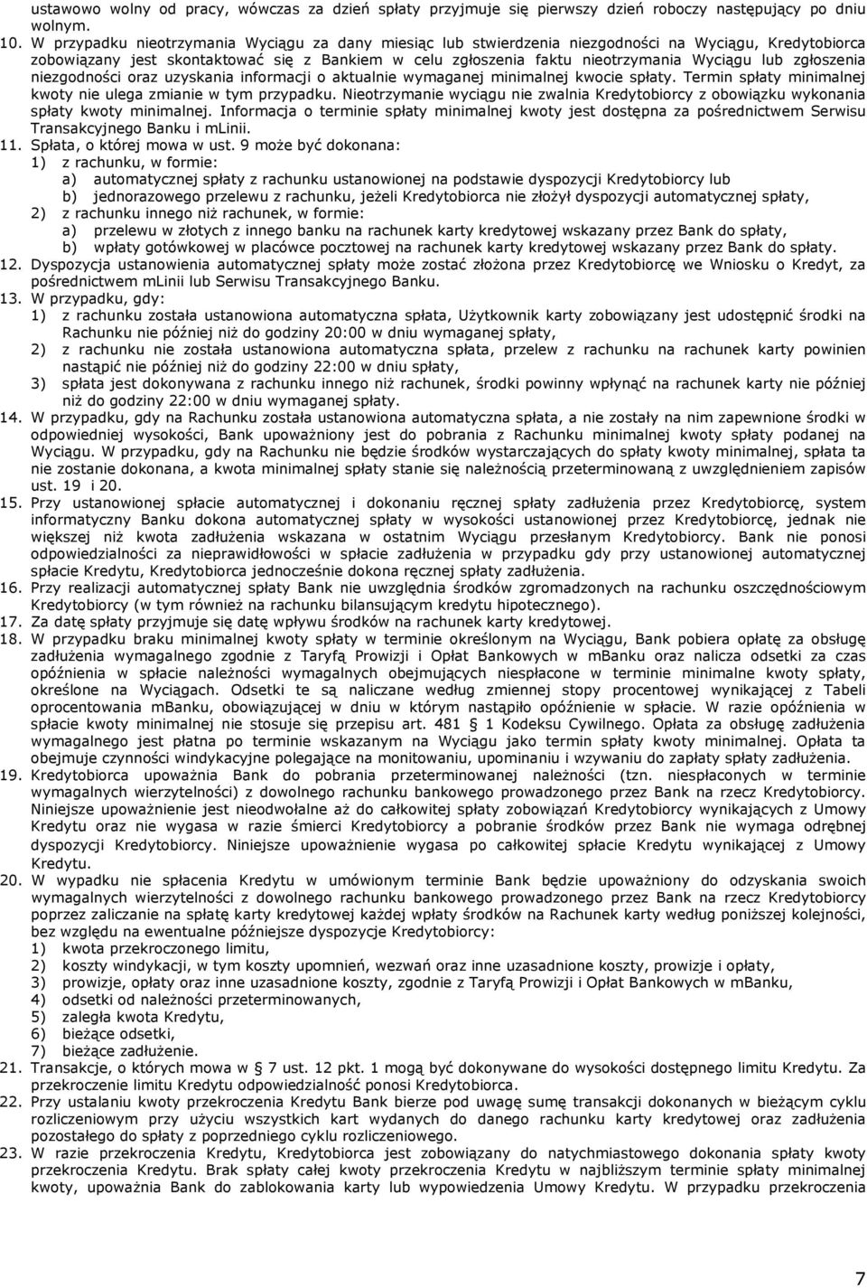 zgłoszenia niezgodności oraz uzyskania informacji o aktualnie wymaganej minimalnej kwocie spłaty. Termin spłaty minimalnej kwoty nie ulega zmianie w tym przypadku.