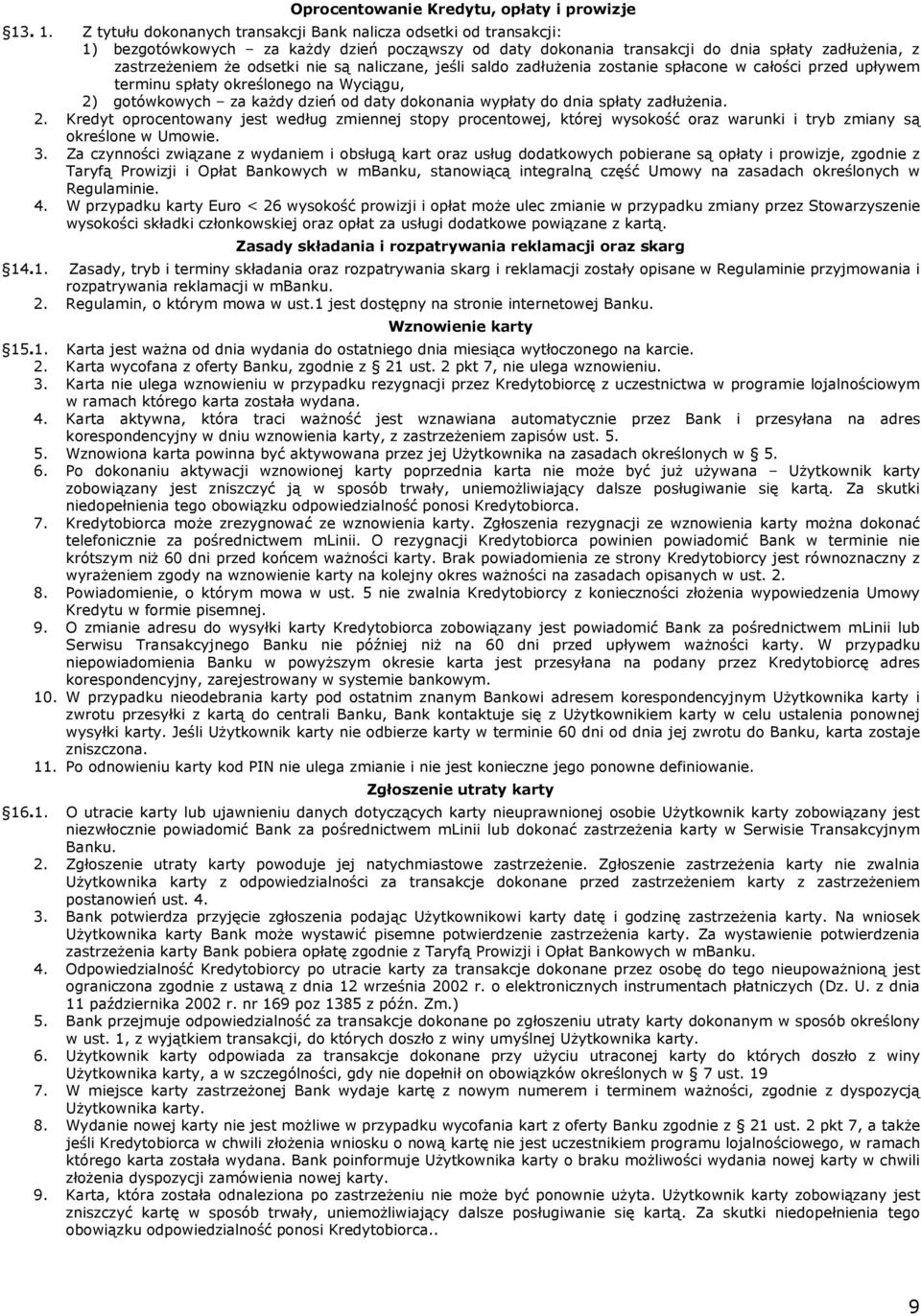 nie są naliczane, jeśli saldo zadłużenia zostanie spłacone w całości przed upływem terminu spłaty określonego na Wyciągu, 2) gotówkowych za każdy dzień od daty dokonania wypłaty do dnia spłaty