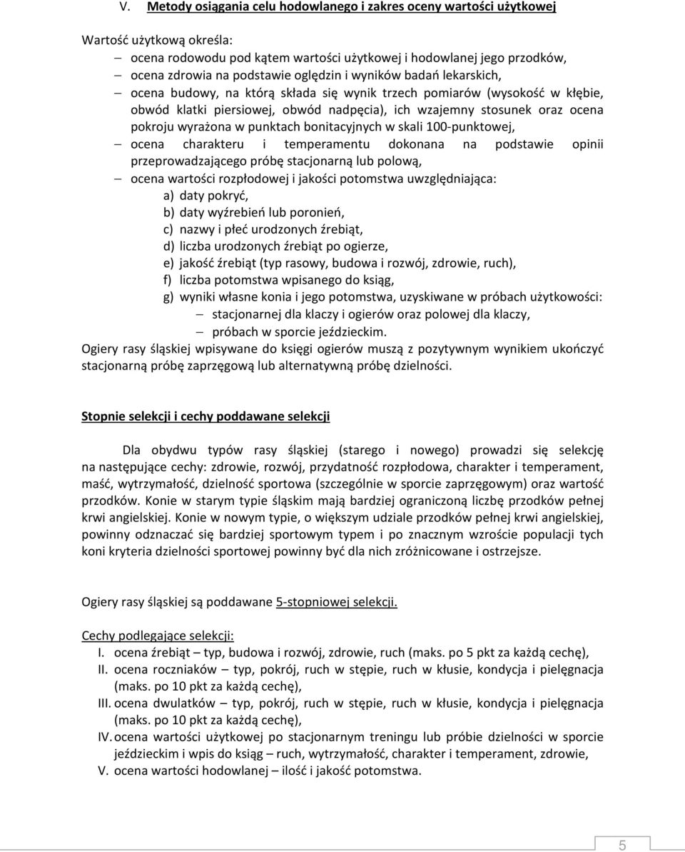 wyrażona w punktach bonitacyjnych w skali 100-punktowej, ocena charakteru i temperamentu dokonana na podstawie opinii przeprowadzającego próbę stacjonarną lub polową, ocena wartości rozpłodowej i