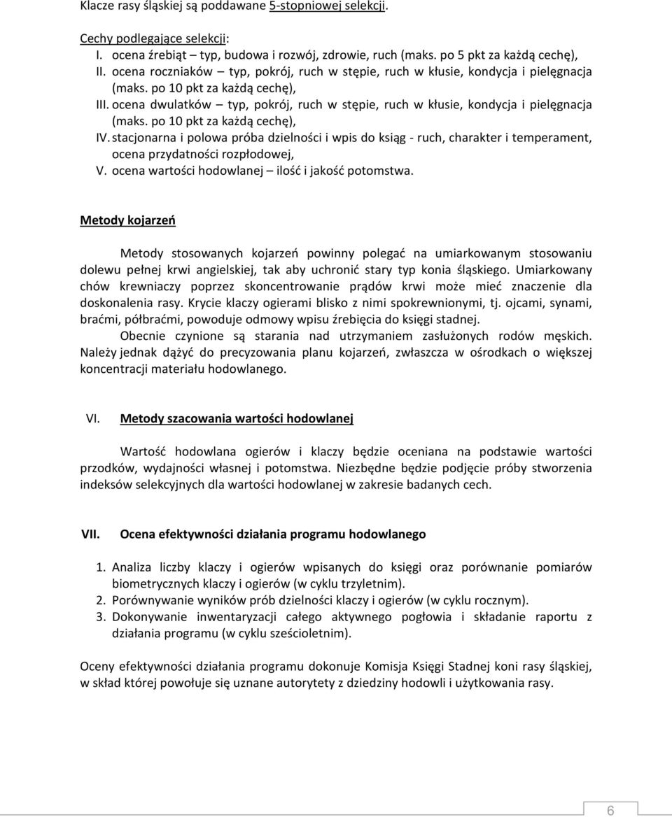 ocena dwulatków typ, pokrój, ruch w stępie, ruch w kłusie, kondycja i pielęgnacja (maks. po 10 pkt za każdą cechę), IV.