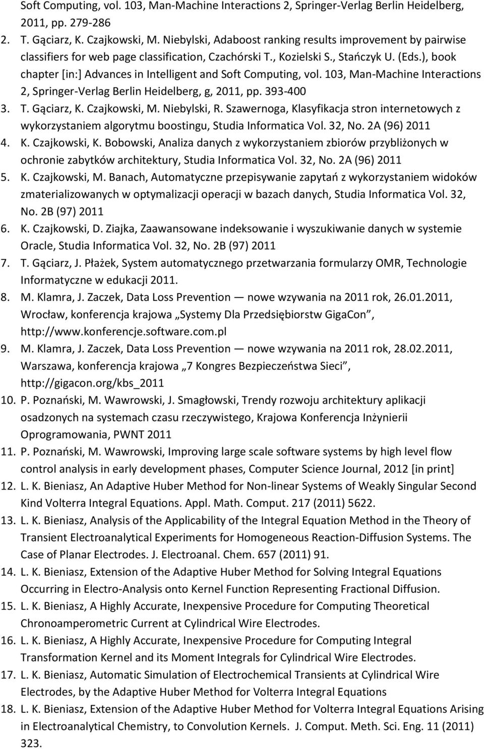 ), book chapter [in:] Advances in Intelligent and Soft Computing, vol. 103, Man-Machine Interactions 2, Springer-Verlag Berlin Heidelberg, g, 2011, pp. 393-400 3. T. Gąciarz, K. Czajkowski, M.