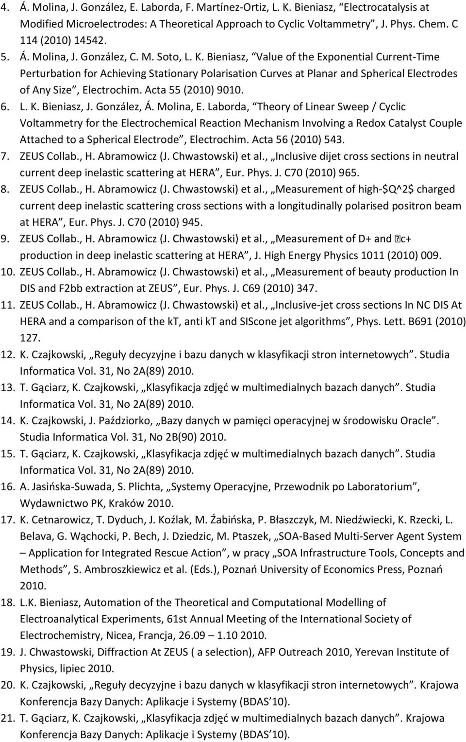 Bieniasz, Value of the Exponential Current-Time Perturbation for Achieving Stationary Polarisation Curves at Planar and Spherical Electrodes of Any Size, Electrochim. Acta 55 (2010) 9010. 6. L. K.