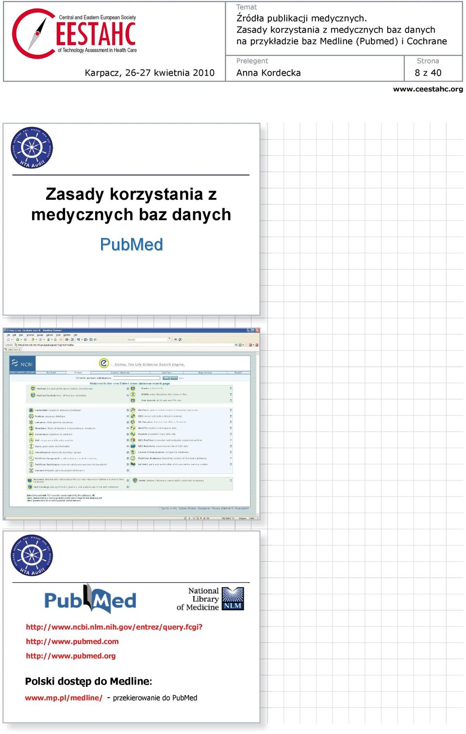 fcgi? http://www.pubmed.com http://www.pubmed.org Polski dost p do Medline: www.