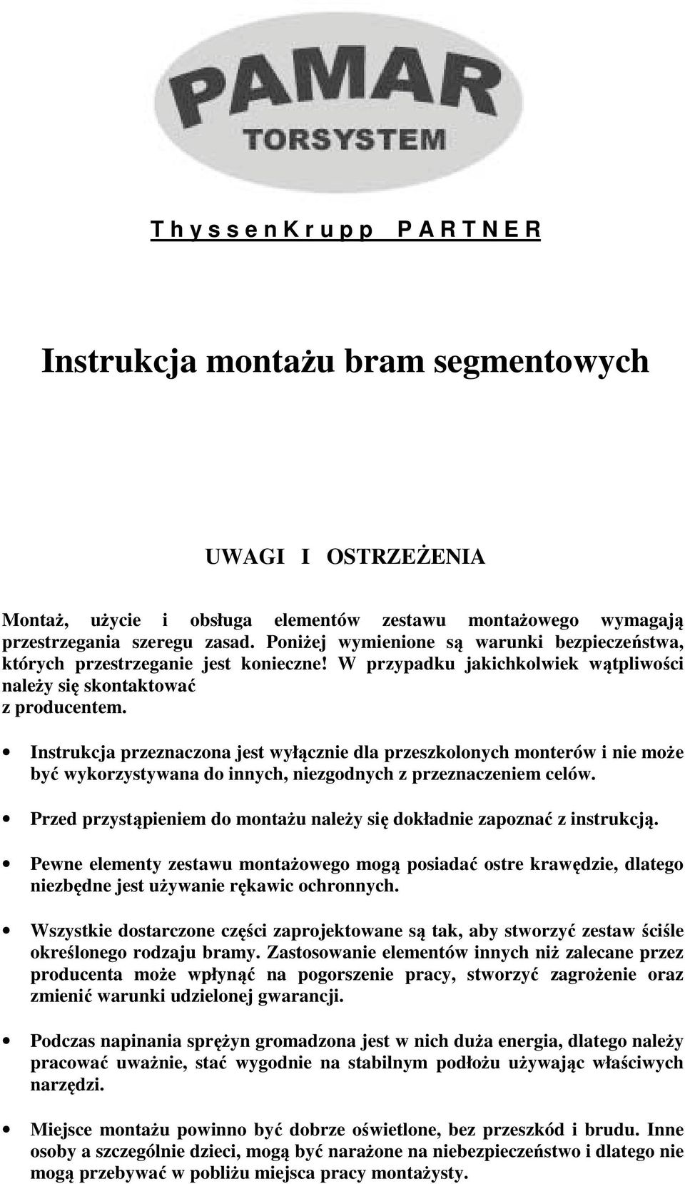 Instrukcja przeznaczona jest wyłącznie dla przeszkolonych monterów i nie może być wykorzystywana do innych, niezgodnych z przeznaczeniem celów.