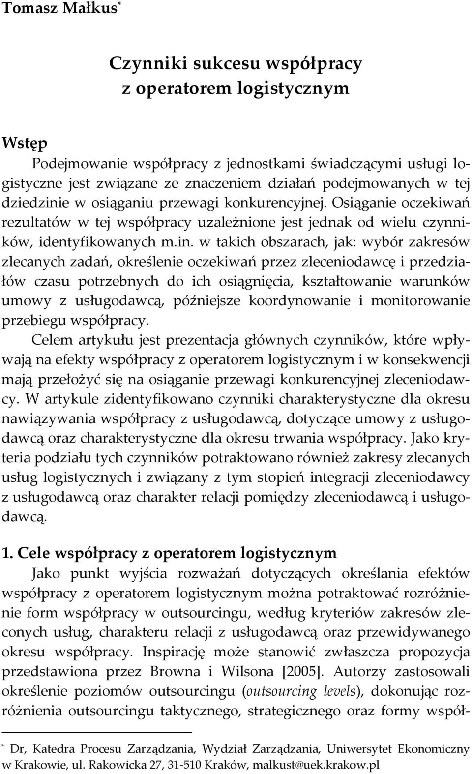 e w osiąganiu przewagi konkurencyjnej. Osiąganie oczekiwań rezultatów w tej współpracy uzależnione jest jednak od wielu czynników, identyfikowanych m.in.