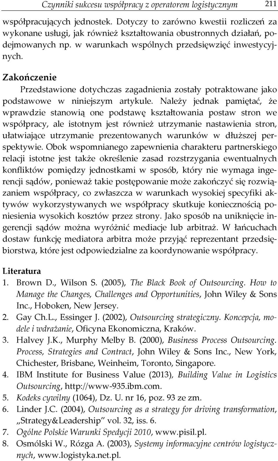 Zakończenie Przedstawione dotychczas zagadnienia zostały potraktowane jako podstawowe w niniejszym artykule.
