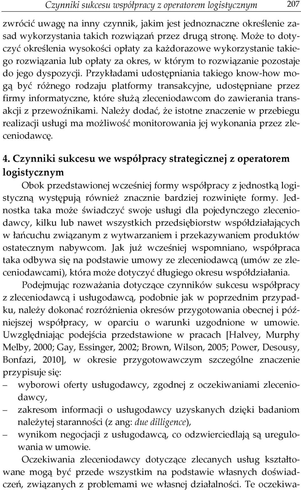 Przykładami udostępniania takiego know-how mogą być różnego rodzaju platformy transakcyjne, udostępniane przez firmy informatyczne, które służą zleceniodawcom do zawierania transakcji z przewoźnikami.