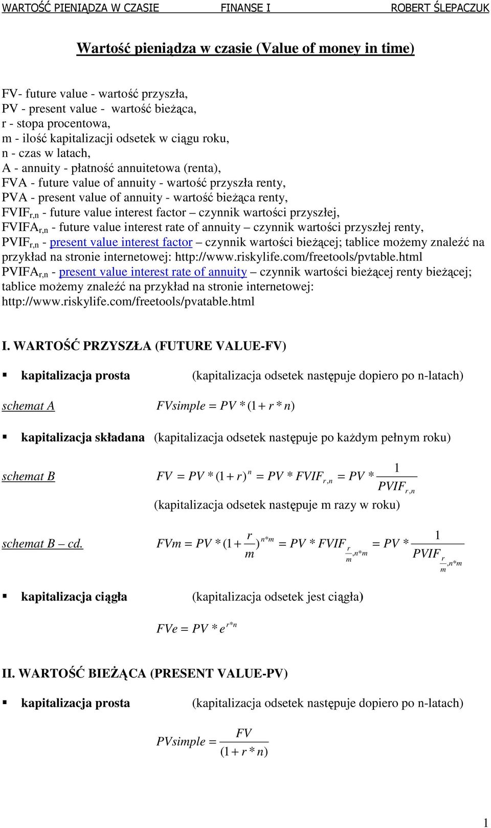 iteest facto czyik watości pzyszłej, IF, - futue value iteest ate of auity czyik watości pzyszłej ety, PVIF, - peset value iteest facto czyik watości bieżącej; tablice ożey zaleźć a pzykład a stoie