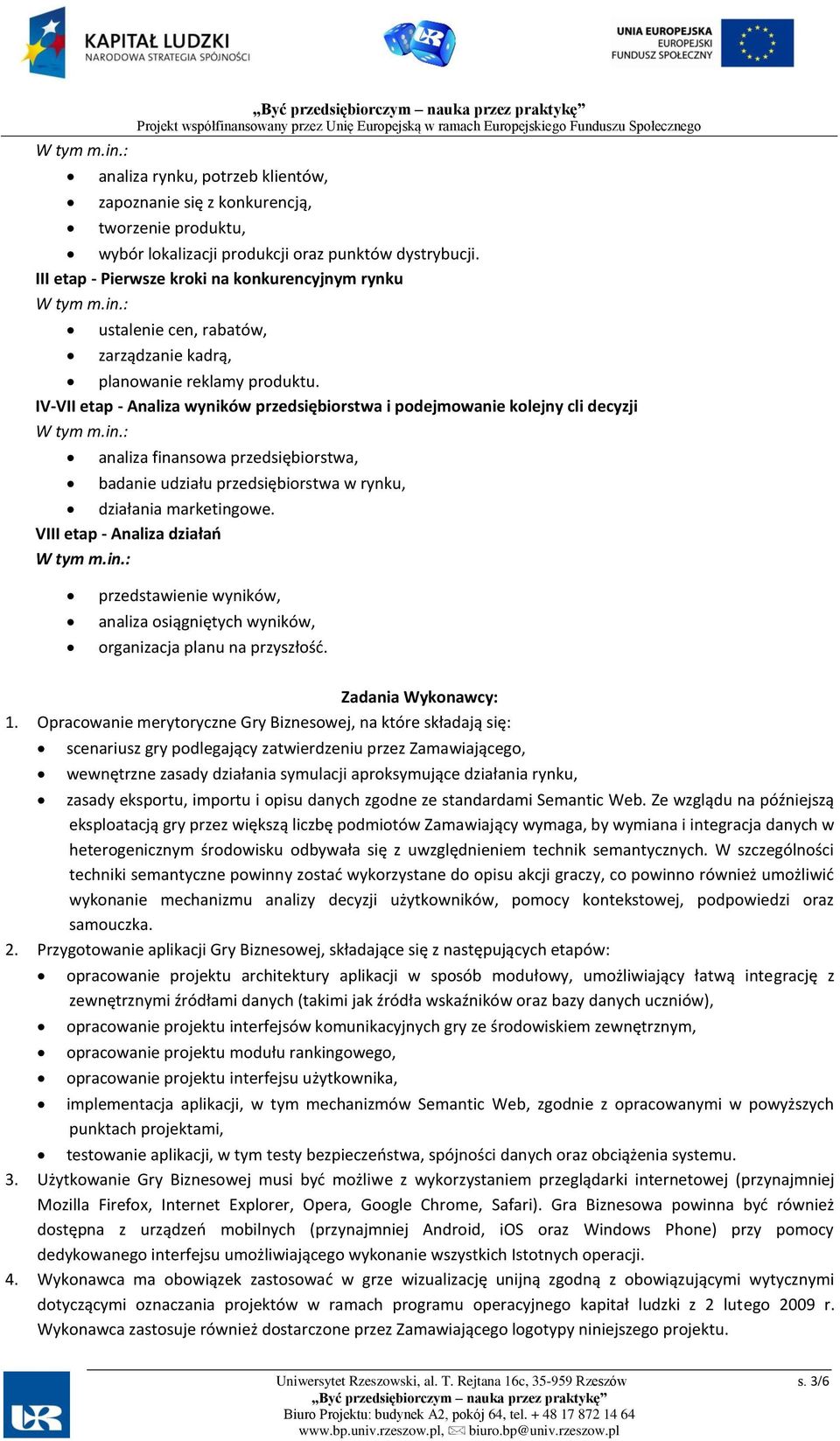 IV-VII etap - Analiza wyników przedsiębiorstwa i podejmowanie kolejny cli decyzji W tym m.in.: analiza finansowa przedsiębiorstwa, badanie udziału przedsiębiorstwa w rynku, działania marketingowe.