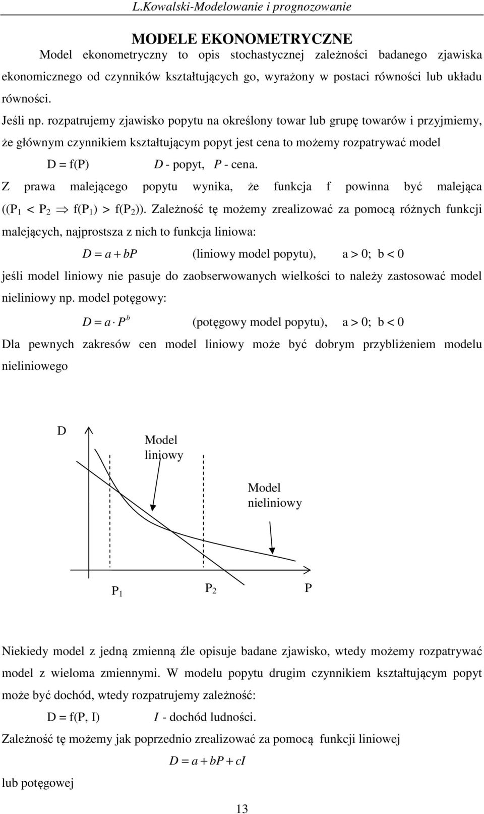 Z prawa malejącego popu wka, że fukcja f powa bć malejąca ((P < P f(p ) > f(p )).