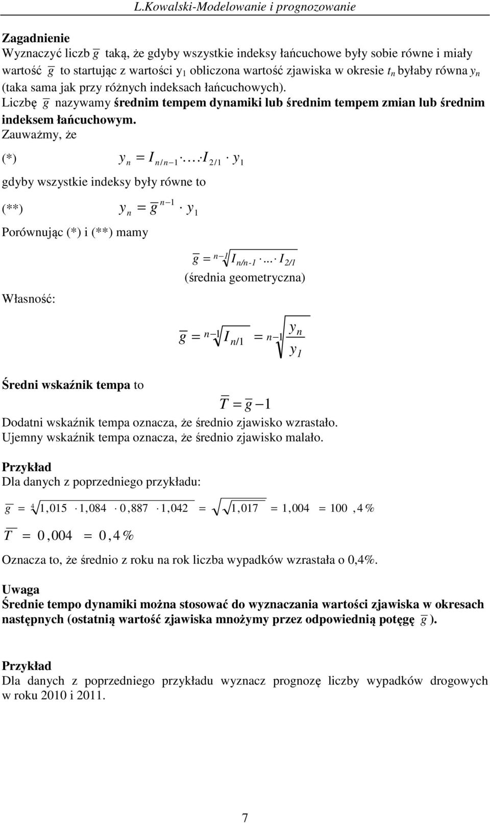 .. I / (średa geomercza) g I / Śred wskaźk empa o T g Doda wskaźk empa ozacza, że średo zjawsko wzrasało. Ujem wskaźk empa ozacza, że średo zjawsko malało.