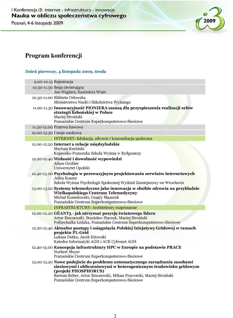 30 I sesja naukowa INTERNET: Edukacja, zdrowie i komunikacja społeczna 12.00-12.20 Internet a relacje międzyludzkie Mariusz Kuciński Kujawsko-Pomorska Szkoła Wyższa w Bydgoszczy 12.20-12.