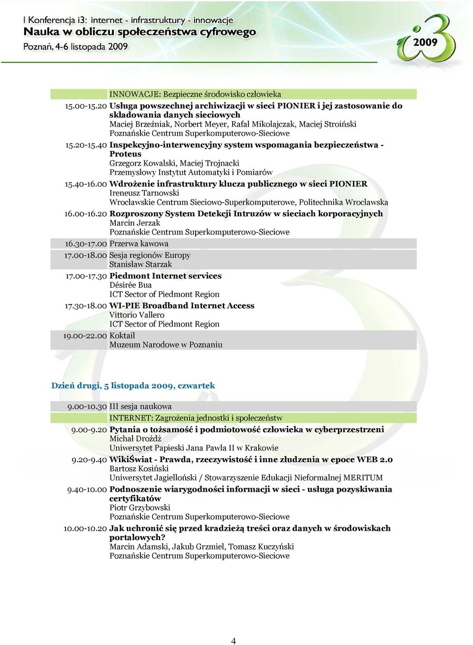 40 Inspekcyjno-interwencyjny system wspomagania bezpieczeństwa - Proteus Grzegorz Kowalski, Maciej Trojnacki Przemysłowy Instytut Automatyki i Pomiarów 15.40-16.