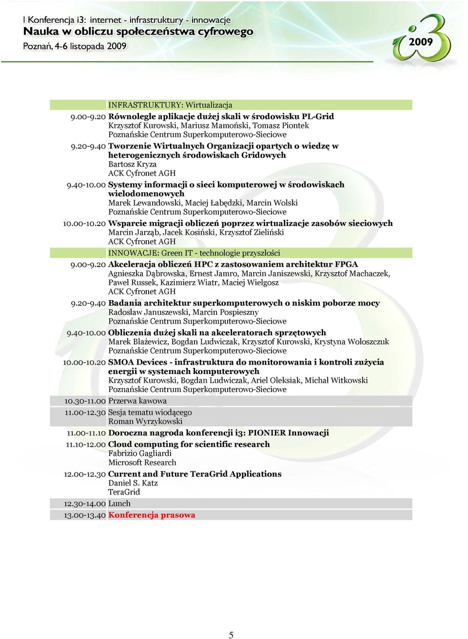 00 Systemy informacji o sieci komputerowej w środowiskach wielodomenowych Marek Lewandowski, Maciej Łabędzki, Marcin Wolski 10.00-10.