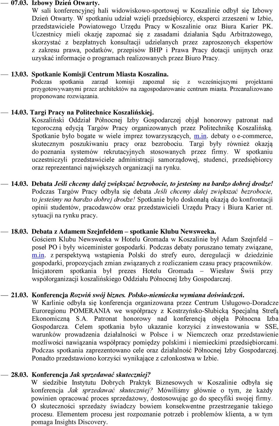 Uczestnicy mieli okazję zapoznać się z zasadami działania Sądu Arbitrażowego, skorzystać z bezpłatnych konsultacji udzielanych przez zaproszonych ekspertów z zakresu prawa, podatków, przepisów BHP i