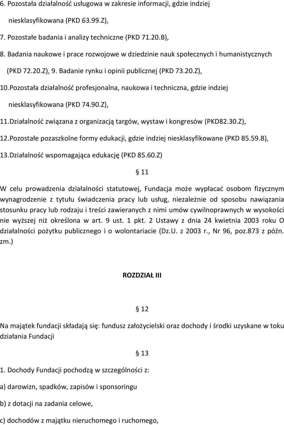 Pozostała działalność profesjonalna, naukowa i techniczna, gdzie indziej niesklasyfikowana (PKD 74.90.Z), 11.Działalność związana z organizacją targów, wystaw i kongresów (PKD82.30.Z), 12.