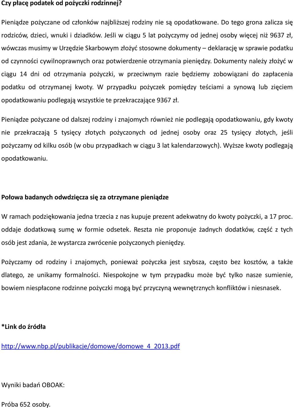 potwierdzenie otrzymania pieniędzy. Dokumenty należy złożyd w ciągu 14 dni od otrzymania pożyczki, w przeciwnym razie będziemy zobowiązani do zapłacenia podatku od otrzymanej kwoty.