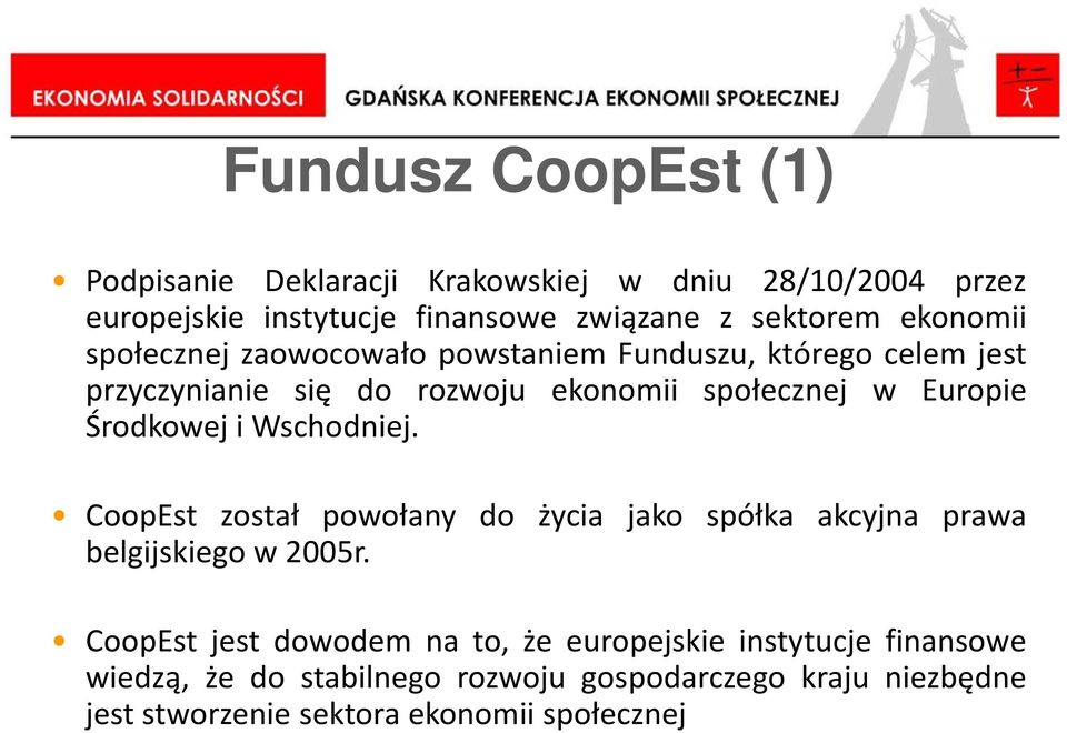 Środkowej i Wschodniej. CoopEst został powołany do życia jako spółka akcyjna prawa belgijskiego w 2005r.