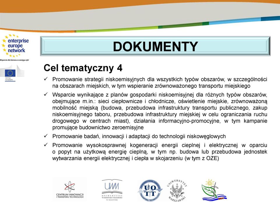 : sieci ciepłownicze i chłodnicze, oświetlenie miejskie, zrównoważoną mobilność miejską (budowa, przebudowa infrastruktury transportu publicznego, zakup niskoemisyjnego taboru, przebudowa