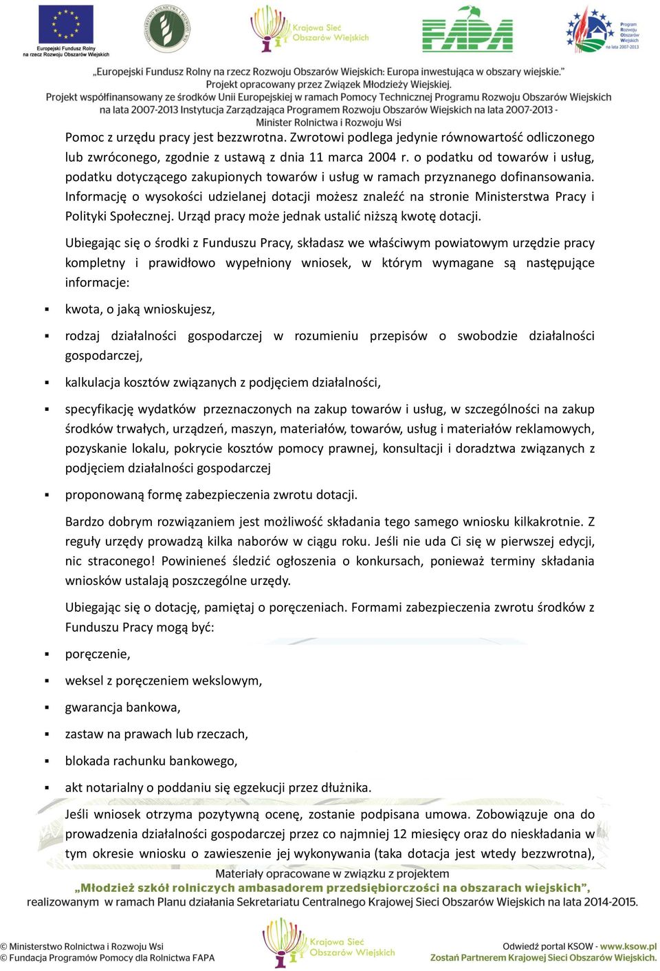 Informację o wysokości udzielanej dotacji możesz znaleźć na stronie Ministerstwa Pracy i Polityki Społecznej. Urząd pracy może jednak ustalić niższą kwotę dotacji.
