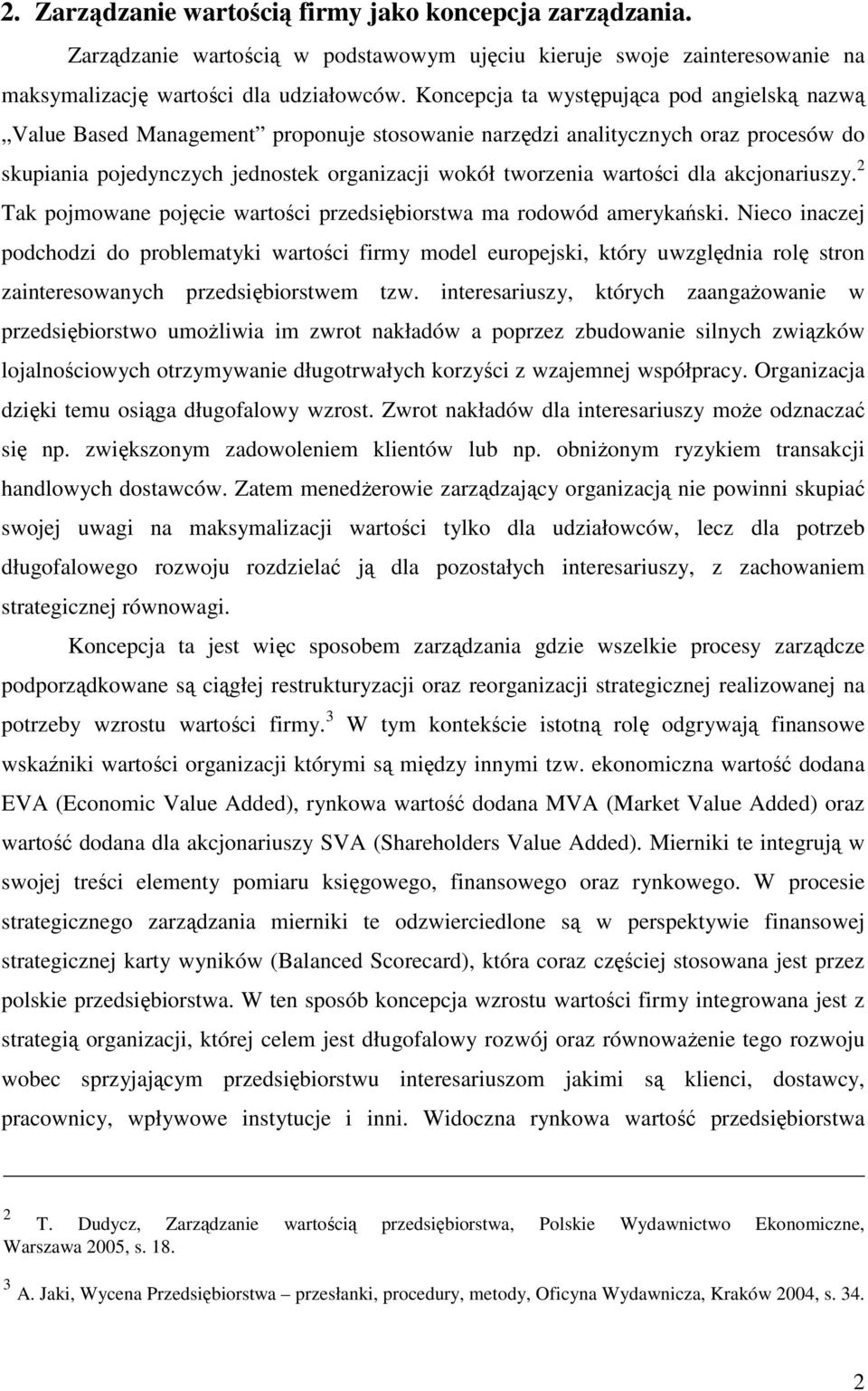 dla akcjonariuszy. 2 Tak pojmowane pojęcie wartości przedsiębiorstwa ma rodowód amerykański.