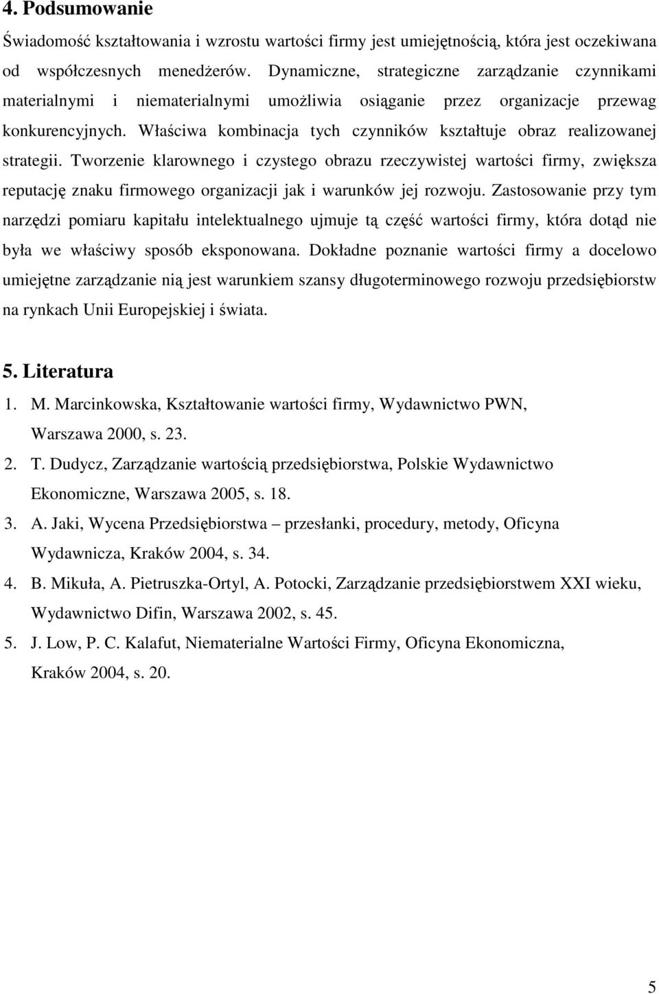 Właściwa kombinacja tych czynników kształtuje obraz realizowanej strategii.